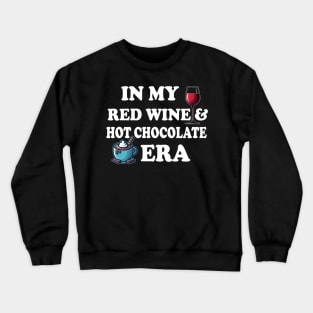 In My Red Wine And Hot Chocolate Era Crewneck Sweatshirt